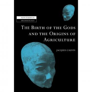 El nacimiento de los dioses y los orígenes de la agricultura (Nuevos estudios en arqueología)