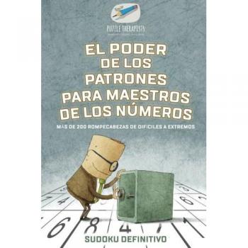 Sudoku Definitivo: El Poder de los Patrones para Maestros de los Números | Más de 200 Rompecabezas de Difíciles a Extremos