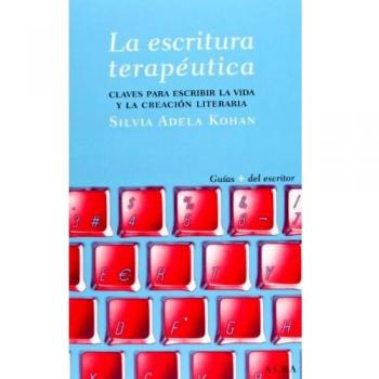 La escritura terapéutica: Claves para escribir la vida y la creación literaria