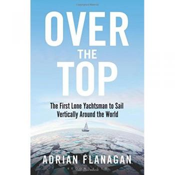 Over the Top: The First Lone Yachtsman to Sail Vertically Around the World