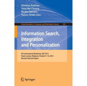 Information Search, Integration and Personalization: 9th International Workshop, ISIP 2014, Kuala Lumpur, Malaysia, October 9-10, 2014, Revised ... in Computer and Information Science)