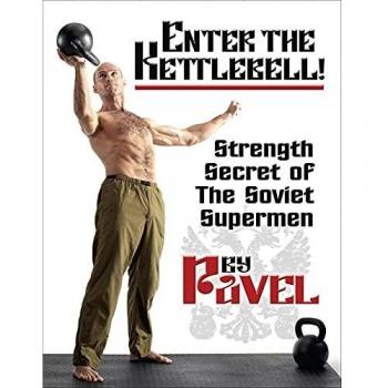 Enter The Kettlebell!: Strength Secret of the Soviet Supermen