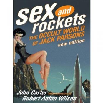 Sex and Rockets The Occult World of Jack Parsons