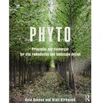 Phyto: Principles and Resources for Site Remediation and Landscape Design