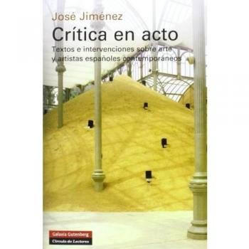 Crítica en acto: Textos e intervenciones sobre arte y artistas españoles contemporáneos