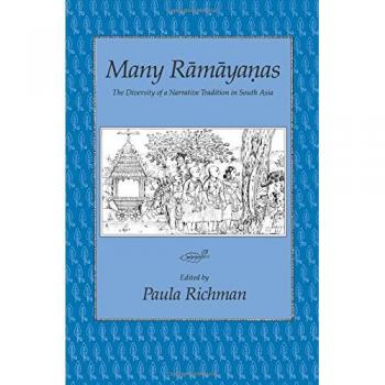 Many Ramayanas: The Diversity of a Narrative Tradition in South Asia