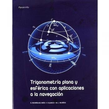 TRIGONOMETRÍA PLANA Y ESFÉRICA CON APLICACIONES A LA NAVEGACIÓN