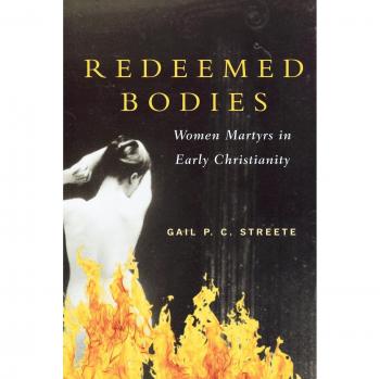 Redeemed Bodies: Early Christian Women Martyrs by Gail Corrington Streete