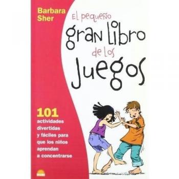 El pequeño gran libro de los juegos: 101 Actividades divertidas y fáciles para que los niños aprendan a concentrarse