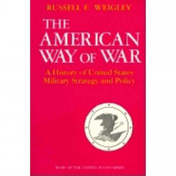 The American Way of War: A History of United States Military Strategy and Policy