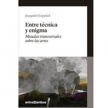 Entre técnica y enigma: Miradas transversales sobre las artes: 1 - Joaquim Español Llorens