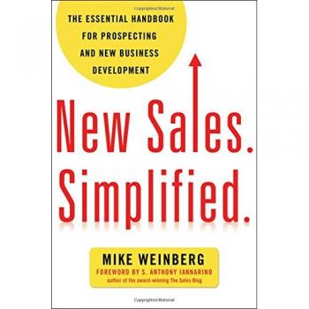 New Sales. Simplified.: The Essential Handbook for Prospecting and New Business Development
