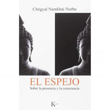 El espejo: Sobre la presencia y la consciencia - Chögyal Namkhai Norbu