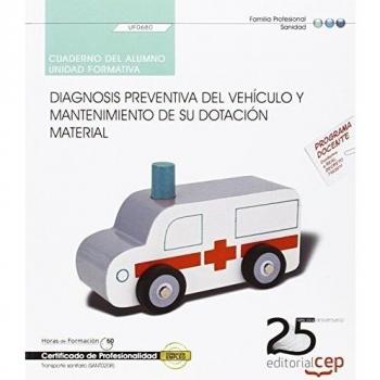 Cuaderno del alumno. Diagnosis preventiva del vehículo y mantenimiento de su dotación material