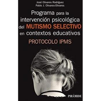 PROGRAMA PARA LA INTERVENCIÓN PSICOLÓGICA DEL MUTISMO SELECTIVO EN CONTEXTOS EDUCATIVOS Protocolo IPMS