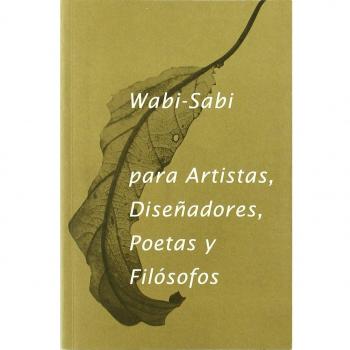 Wabi Sabi para Artistas, Diseñadores, Poetas y Filósofos