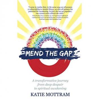 Mend The Gap: A transformative journey from deep despair to spiritual awakening