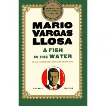 A Fish in the Water: An Autobiographical Memoir by Mario Vargas Llosa