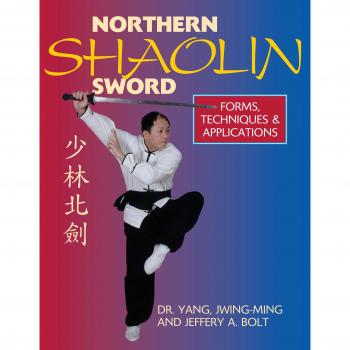 Northern Shaolin Sword: Forms, Techniques and Applications: Form, Techniques, & Applications