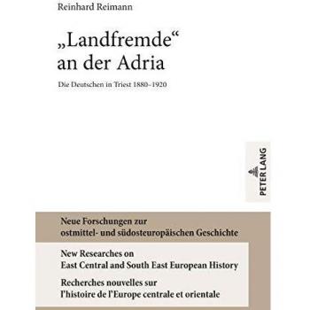 Landfremde an der adria die deutschen in triest 18801920 neue forschungen zur ostmittel und suedosteuropaeischen ges