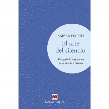 El arte del silencio: Una guía de inspiración muy amena y práctica - Amber Hatch