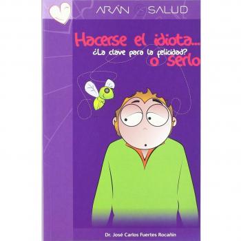 Hacerse el idiota... o serlo. ¿la clave para la felicidad?