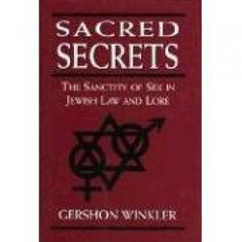 Sacred Secrets: The Sanctity of Sex in Jewish Law and Lore - E-Book Edition