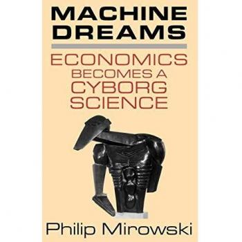Machine Dreams: Economics as a Cyborg Science - Paperback Edition