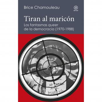 Tiran al maricón. Los fantasmas «queer» de la democracia