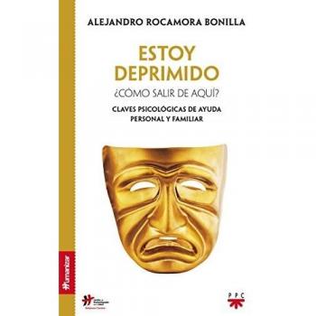 ESTOY DEPRIMIDO ¿CÓMO SALIR DE AQUÍ?. CLAVES PSICOLÓGICAS DE AYUDA PERSONAL Y FAMILIAR