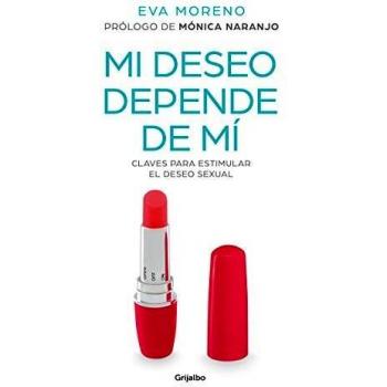 Mi deseo depende de mí: Claves para estimular el deseo sexual - Eva Moreno
