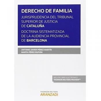 DERECHO DE FAMILIA. Jurisprudencia del Tribunal Superior de Justicia de Cataluña. Doctrina sistematizada de la Audiencia Provincial de Barcelona