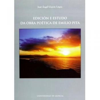 Edicion e Estudo Da Obra Poetica de Emilio Pita