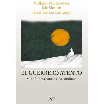 El guerrero atento: Mindfulness para la vida cotidiana - Van Gordon, William / Shonin, Edo / García Campayo, Javier