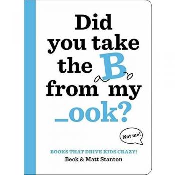 Books That Drive Kids CRAZY! Did You Take the B from My _ook?