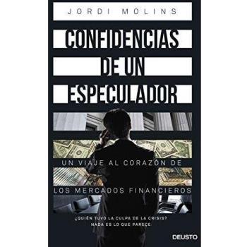 Confidencias de un especulador: Un viaje al corazón de los mercados financieros