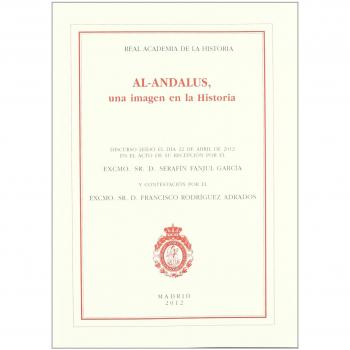 AL-ÁNDALUS, una imagen en la Historia: Discurso de ingreso en la Real Academia de la Historia