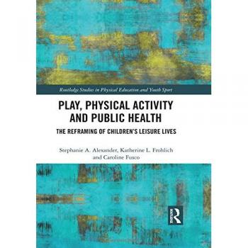 Play, Physical Activity and Public Health: The Reframing of Children's Leisure Lives