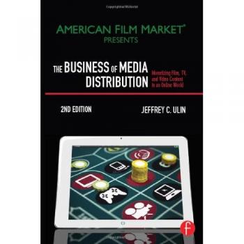 The Business of Media Distribution: Monetizing Film, TV, and Video Content in an Online World