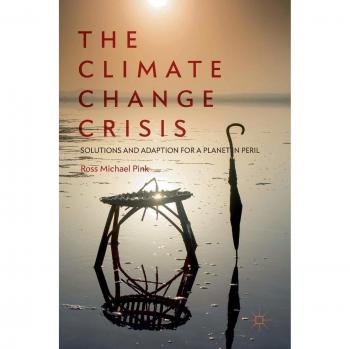 The Climate Change Crisis: Solutions and Adaption for a Planet in Peril