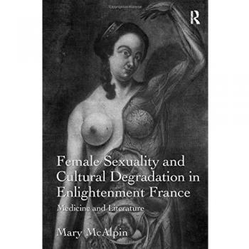 Female Sexuality and Cultural Degradation in Enlightenment France: Medicine and Literature