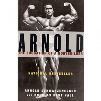 Arnold: the Eduction of a Bodybuilder: The Education of a Bodybuilder