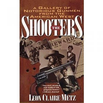 The Shooters: A Gallery of Notorious Gunmen from the American West