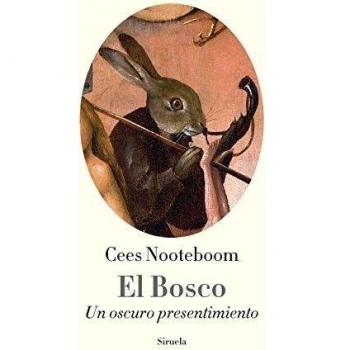 El Bosco: Un oscuro presentimiento: 90 - Cees Nooteboom