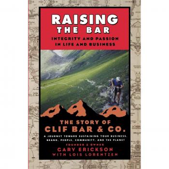 Raising the Bar: Integrity and Passion in Life and Business: The Story of Clif Bar Inc.