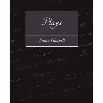 Susan Glaspell: Essential Plays Collection