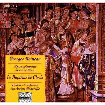 Moineau, Georges : Messe solennelle de Saint-Remi/Le baptême de Clovis. Choeurs/Orchestre Arsène Muzerelle.