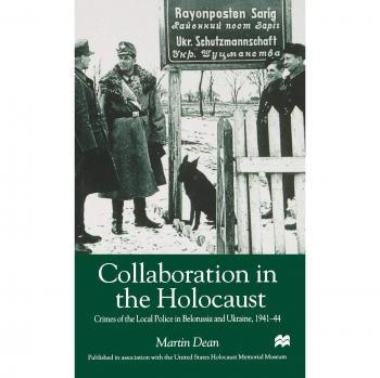 Collaboration in the Holocaust: Local Police Crimes in Belarus and Ukraine, 1941-44 - Academic Book by Palgrave Macmillan