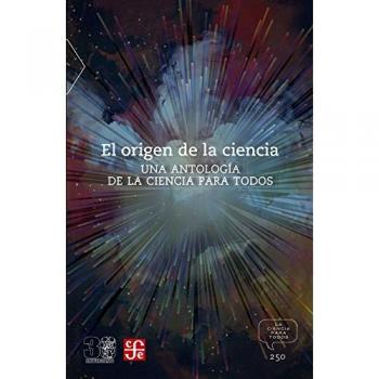 EL ORIGEN DE LA CIENCIA Una antología de La Ciencia para Todos: Una Antologia de la Ciencia Para Todos
