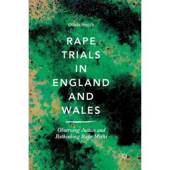 Rape Trials in England and Wales: Observing Justice and Rethinking Rape Myths